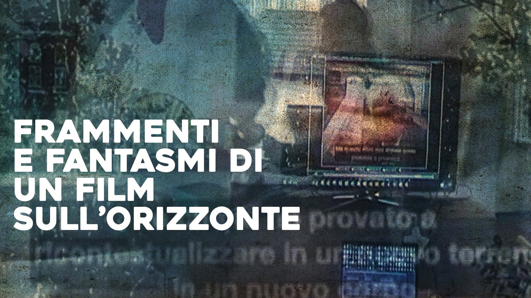 Frammenti e fantasmi di un film sull'Orizzonte