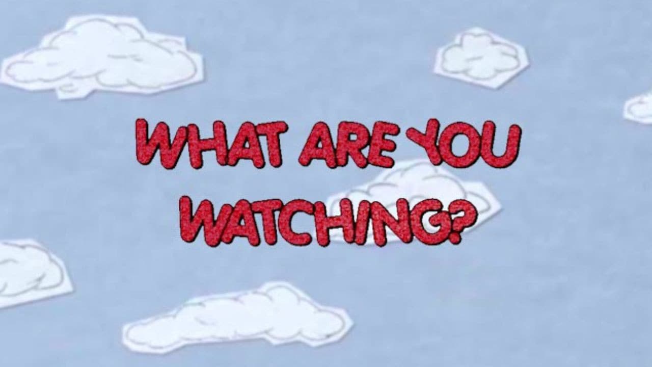 What Are You Watching?