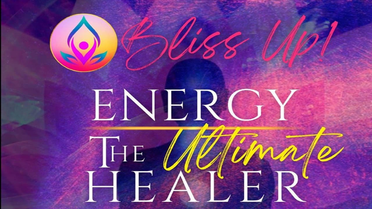 Bliss Up - Exploring Energy The Ultimate Healer