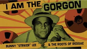 I Am the Gorgon: Bunny 'Striker' Lee and the Roots of Reggae — foto 1
