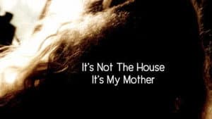 It’s Not the House, It’s My Mother — foto 1