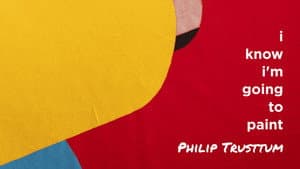 Philip Trusttum: I Know I'm Going to Paint — foto 4