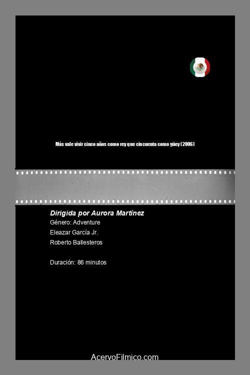 Más Vale Vivir Cinco Años Como Rey Que Cincuenta Como Guey