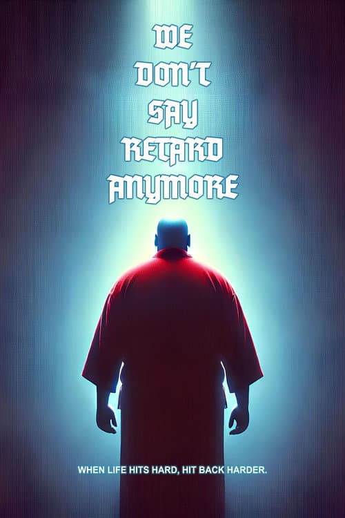 We Don't Say Retard Anymore
