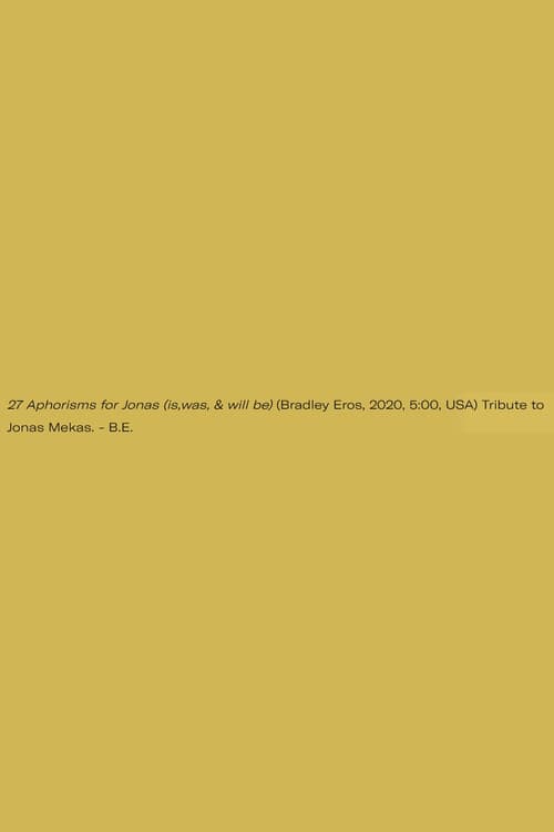 27 Aphorisms for Jonas (is,was, & will be)