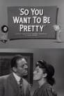 So You Want to Be Pretty